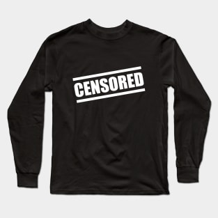 Censored funny saying quote ironic sarcasm gift Long Sleeve T-Shirt